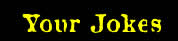 Your Jokes